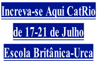 Increva-se Aqui CatRio  de 17-21 de Julho Escola Britânica-Urca